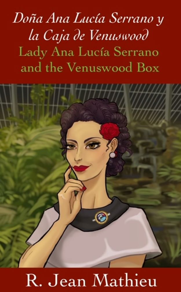 “Doña Ana Lucía Serrano y la Caja de Venuswood,” by R. Jean Mathieu • R ...